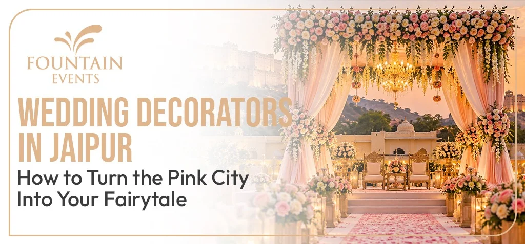 Wedding Decorators in Jaipur: How to Turn the Pink City Into Your Fairytale